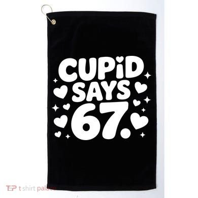 Cupid Says 67 Funny 6-7 Valentines Day Golf Towel