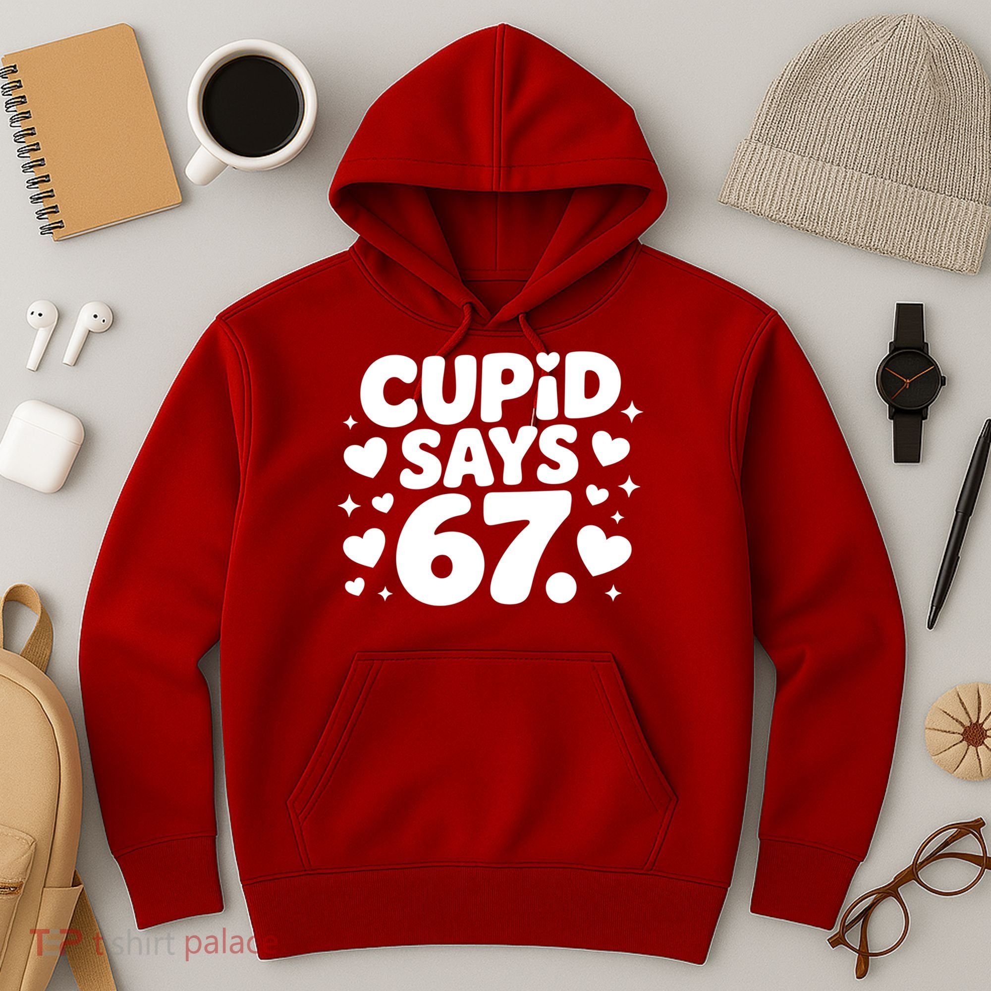 Cupid Says 67 Funny 6-7 Valentines Day Hoodie