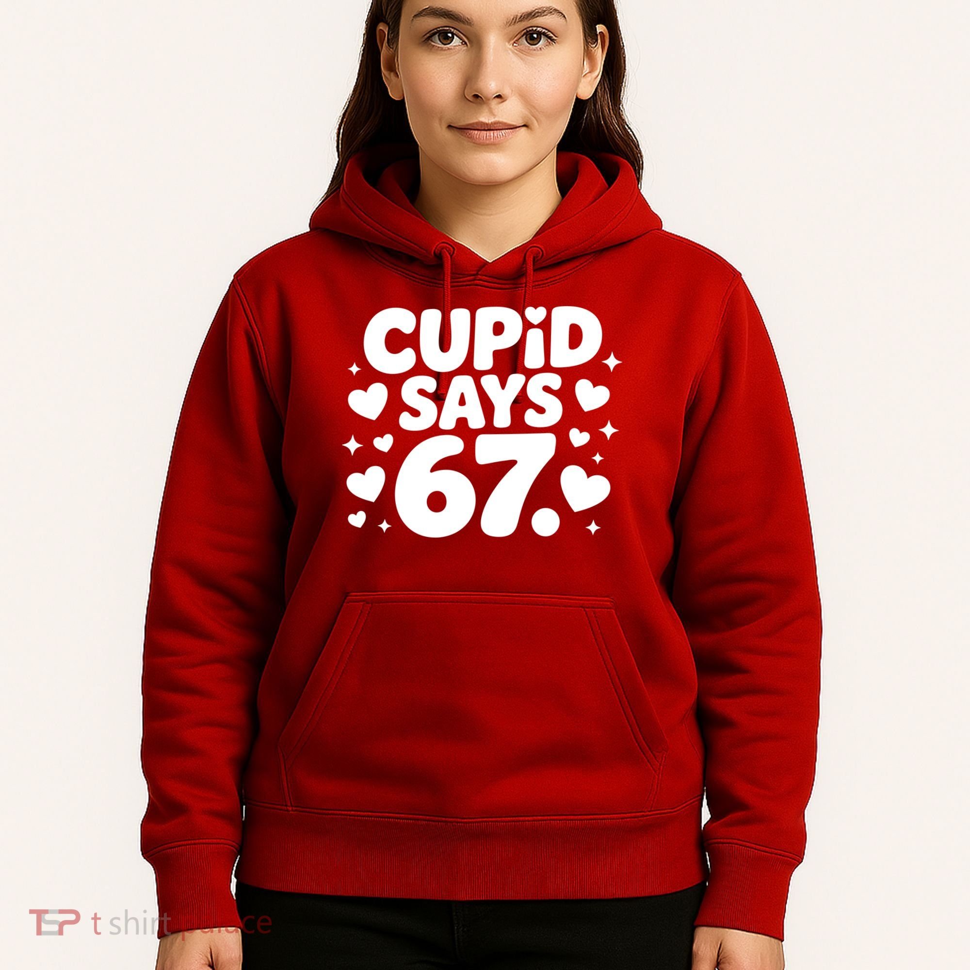 Cupid Says 67 Funny 6-7 Valentines Day Hoodie