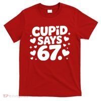 Cupid Says 67 Funny 6-7 Valentines Day T-Shirt thumb 0