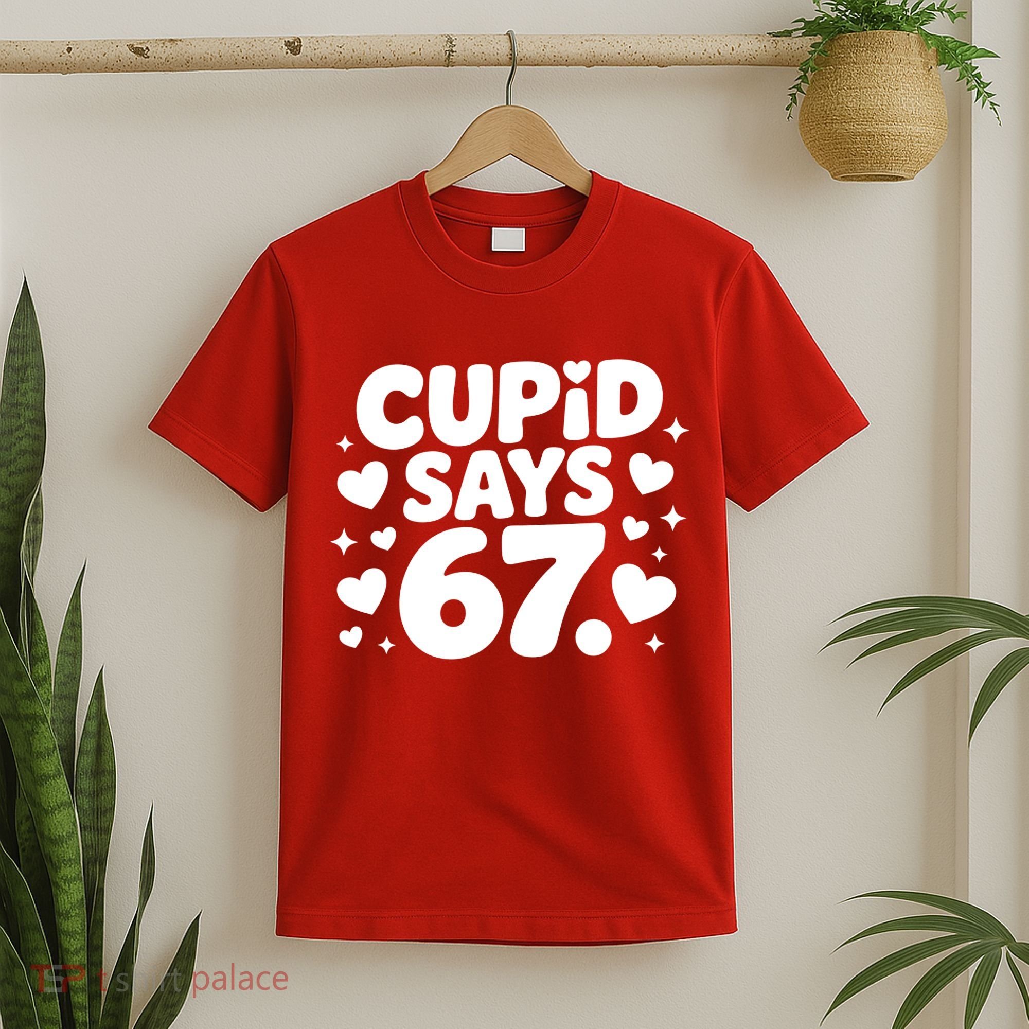 Cupid Says 67 Funny 6-7 Valentines Day T-Shirt