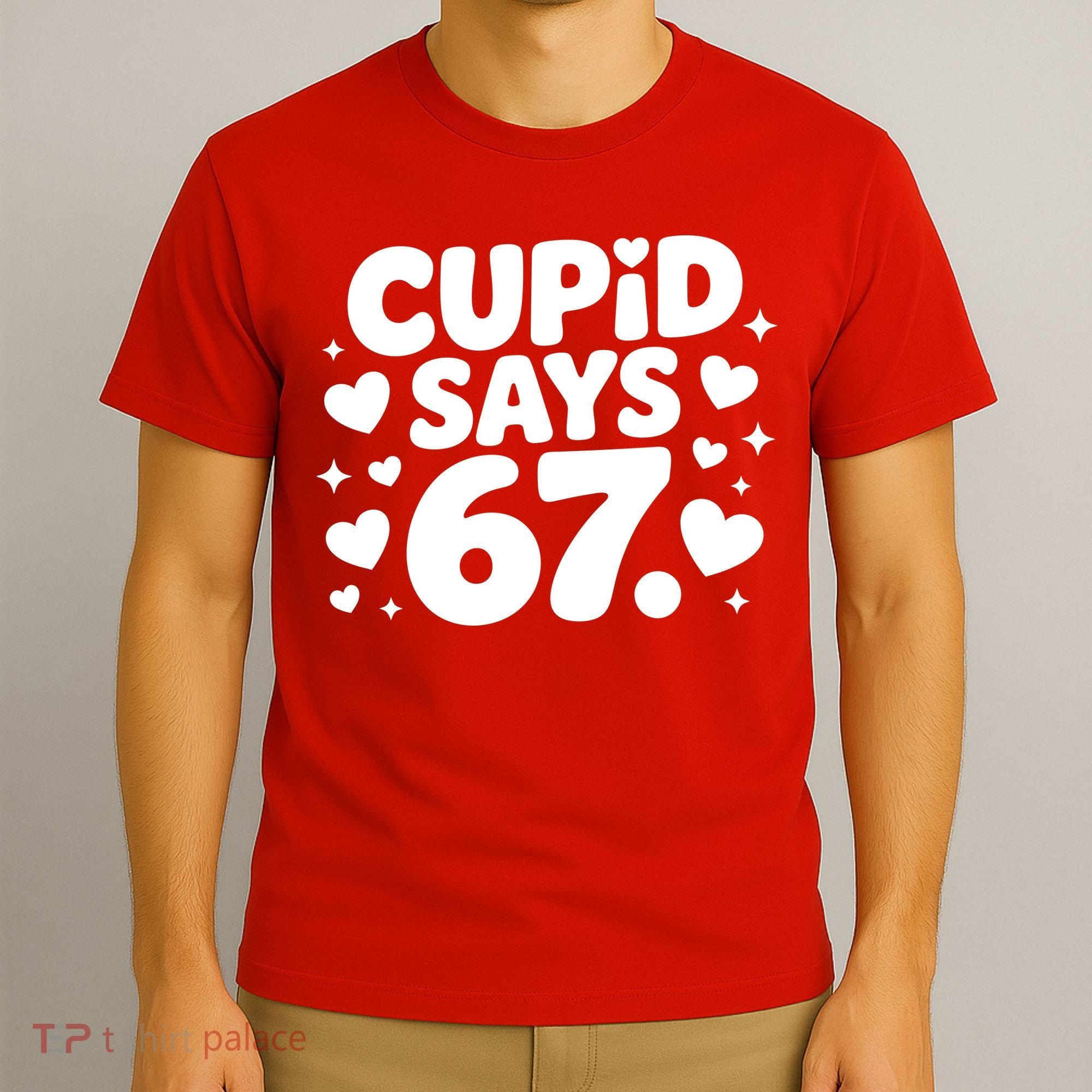 Cupid Says 67 Funny 6-7 Valentines Day T-Shirt