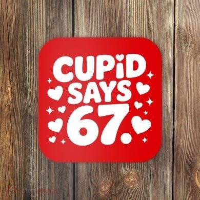 Cupid Says 67 Funny 6-7 Valentines Day Coaster