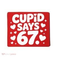 Cupid Says 67 Funny 6-7 Valentines Day Mousepad thumb 0