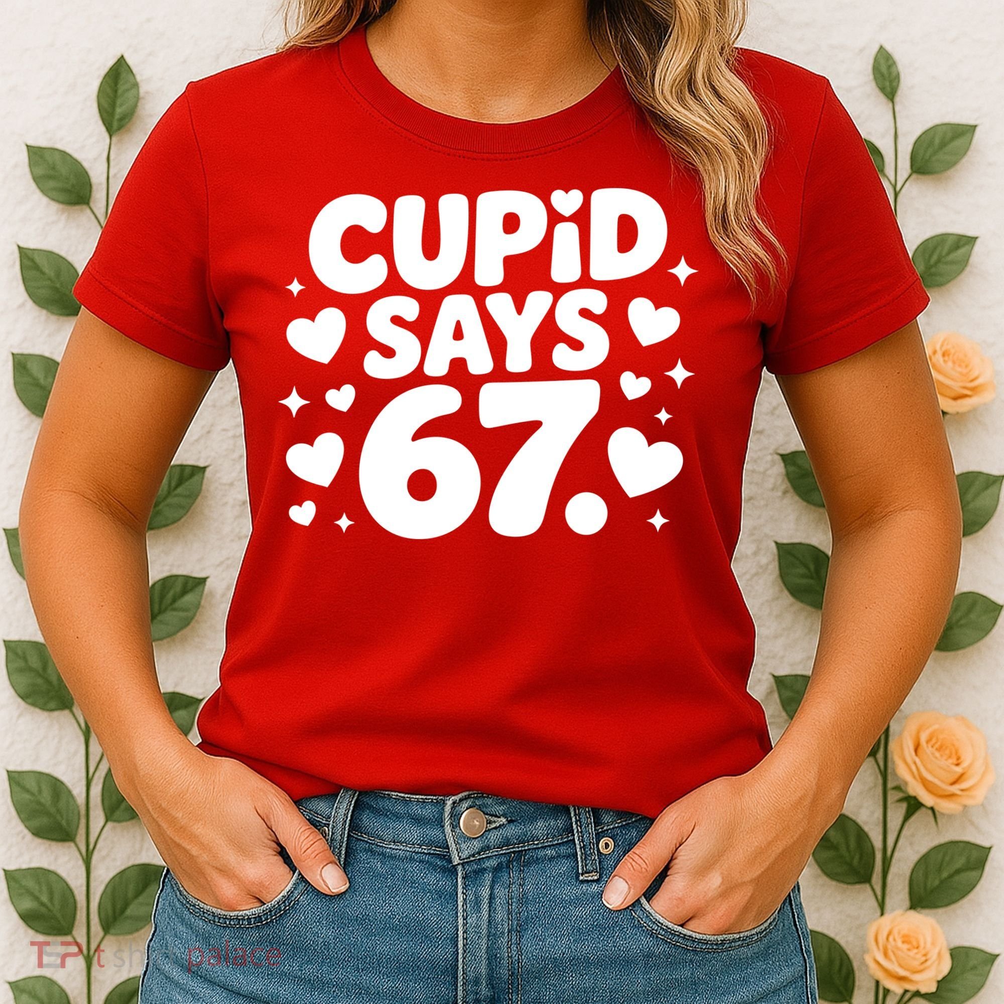 Cupid Says 67 Funny 6-7 Valentines Day Women's T-Shirt
