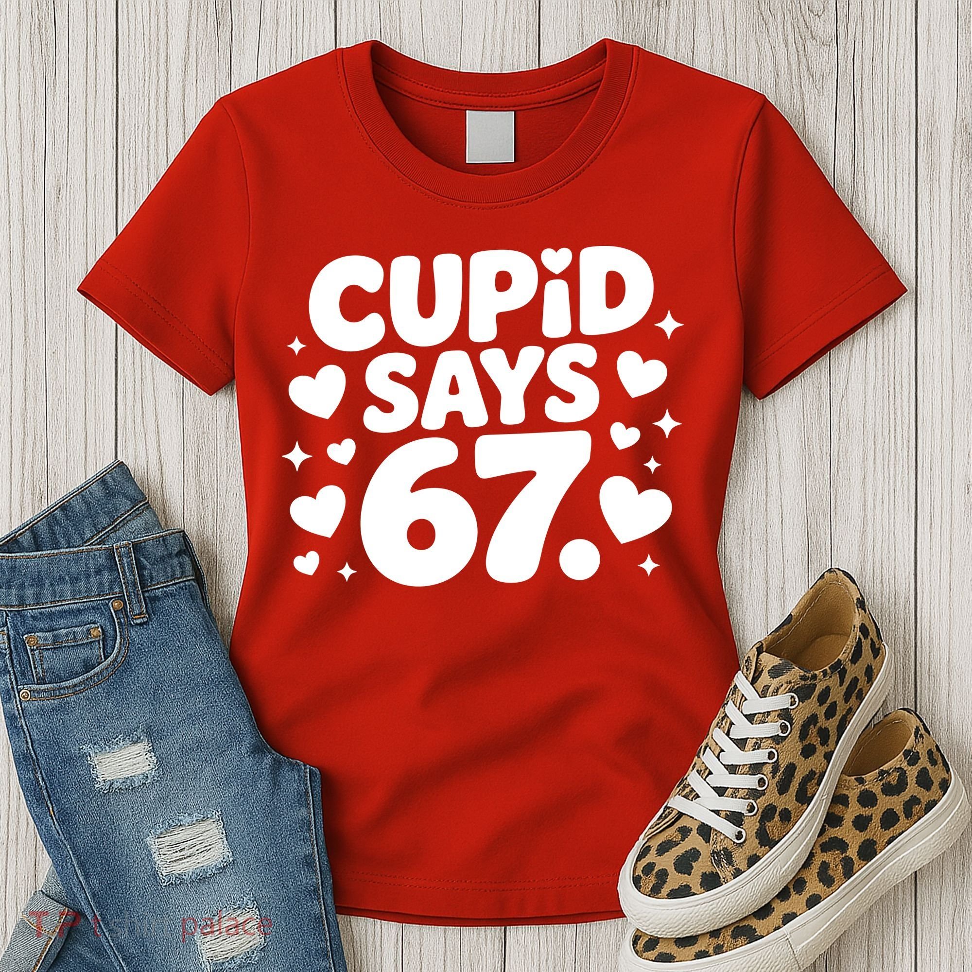 Cupid Says 67 Funny 6-7 Valentines Day Women's T-Shirt