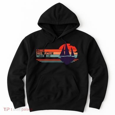 Come Sail Away With Me Vintage Retro Sailing Boat Sailor Hoodie
