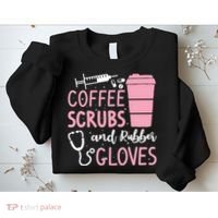 Coffee Scrubs And Rubber Gloves Medical Nurse Doctor Sweatshirt thumb 2