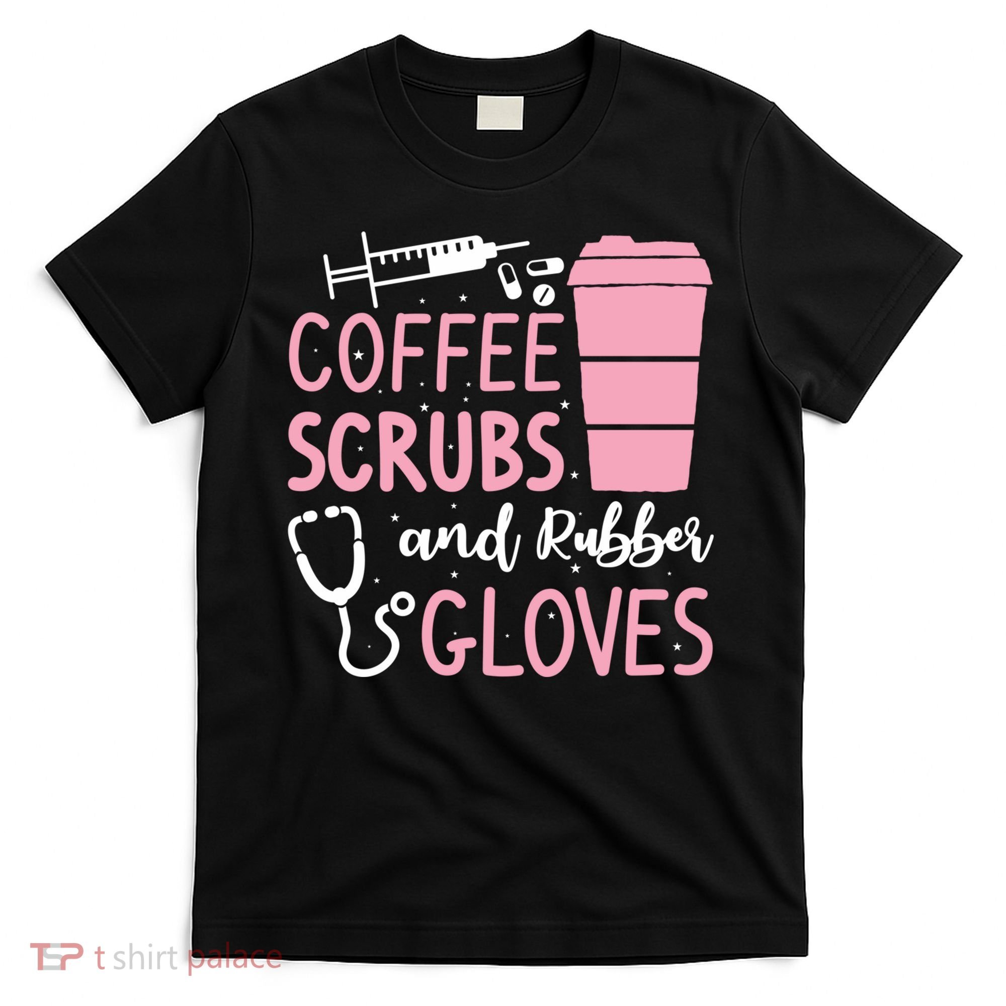 Coffee Scrubs And Rubber Gloves Medical Nurse Doctor T-Shirt