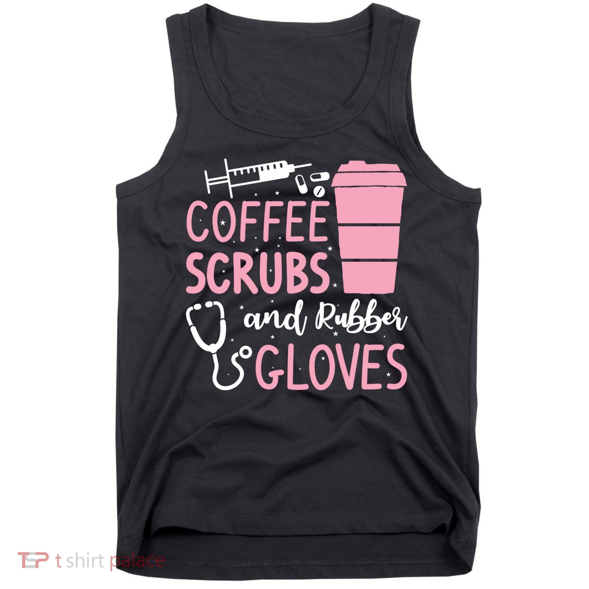 Coffee Scrubs And Rubber Gloves Medical Nurse Doctor Tank Top