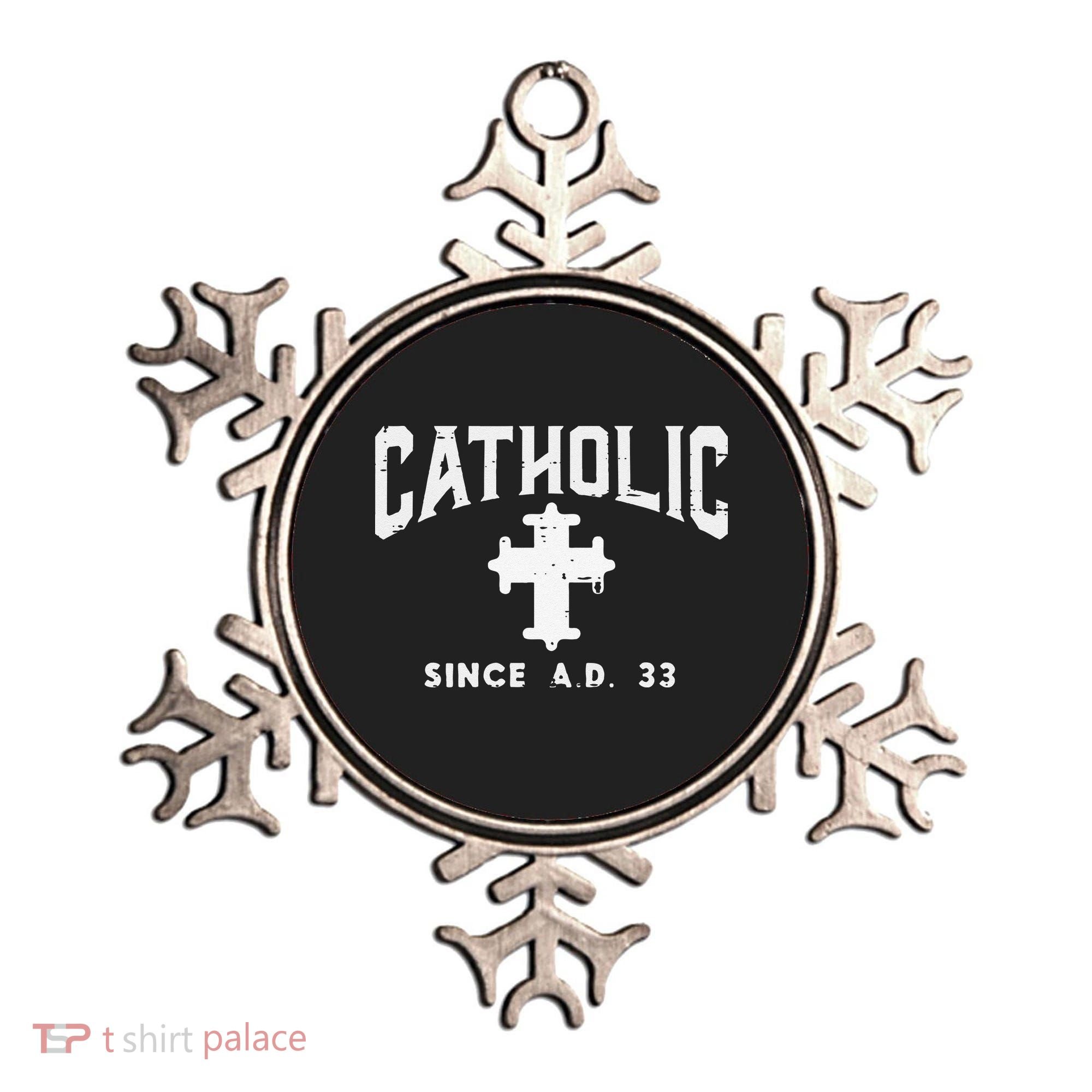 Catholic Since AD 33 God Jesus Christian Ornament
