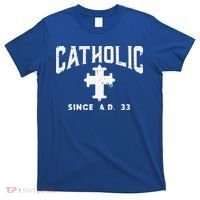 Catholic Since AD 33 God Jesus Christian T-Shirt thumb 0