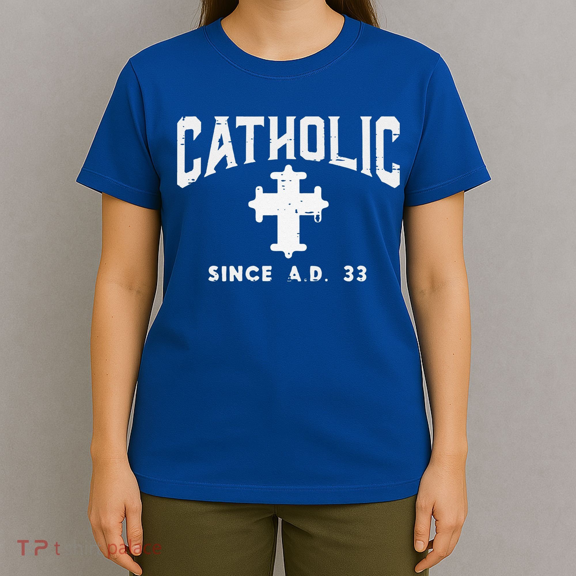 Catholic Since AD 33 God Jesus Christian T-Shirt