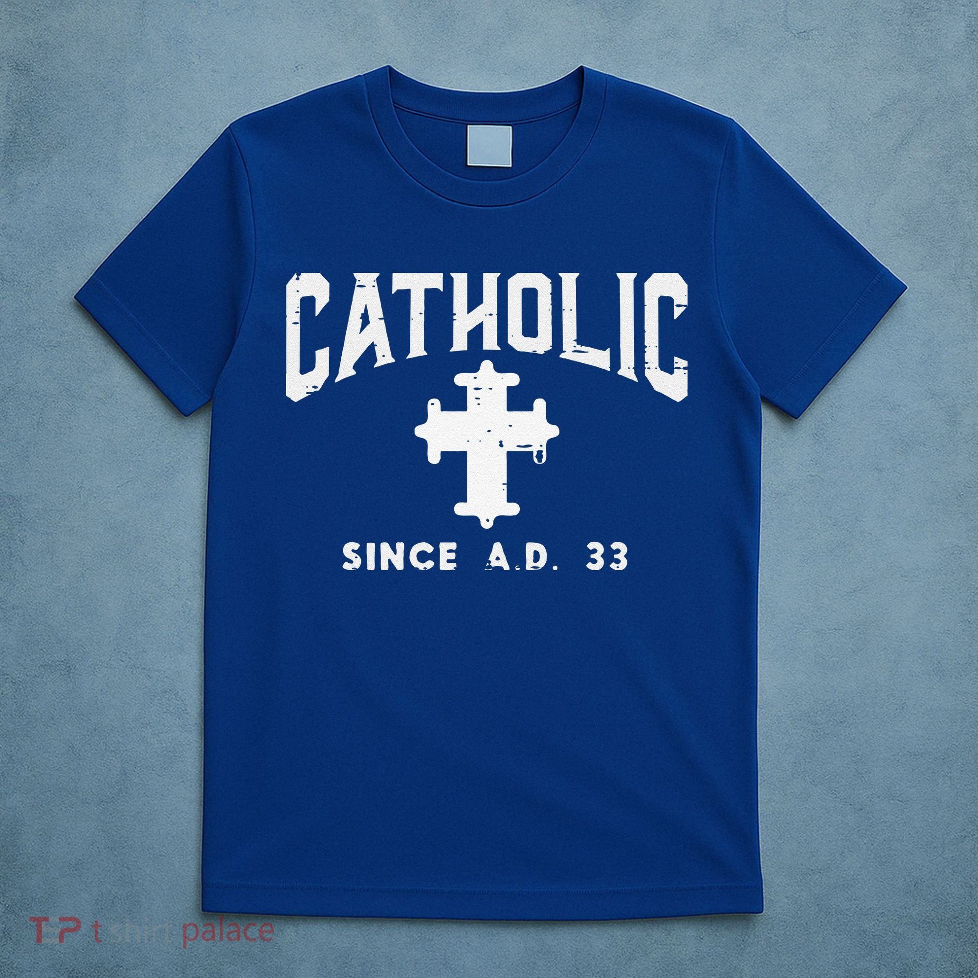 Catholic Since AD 33 God Jesus Christian T-Shirt