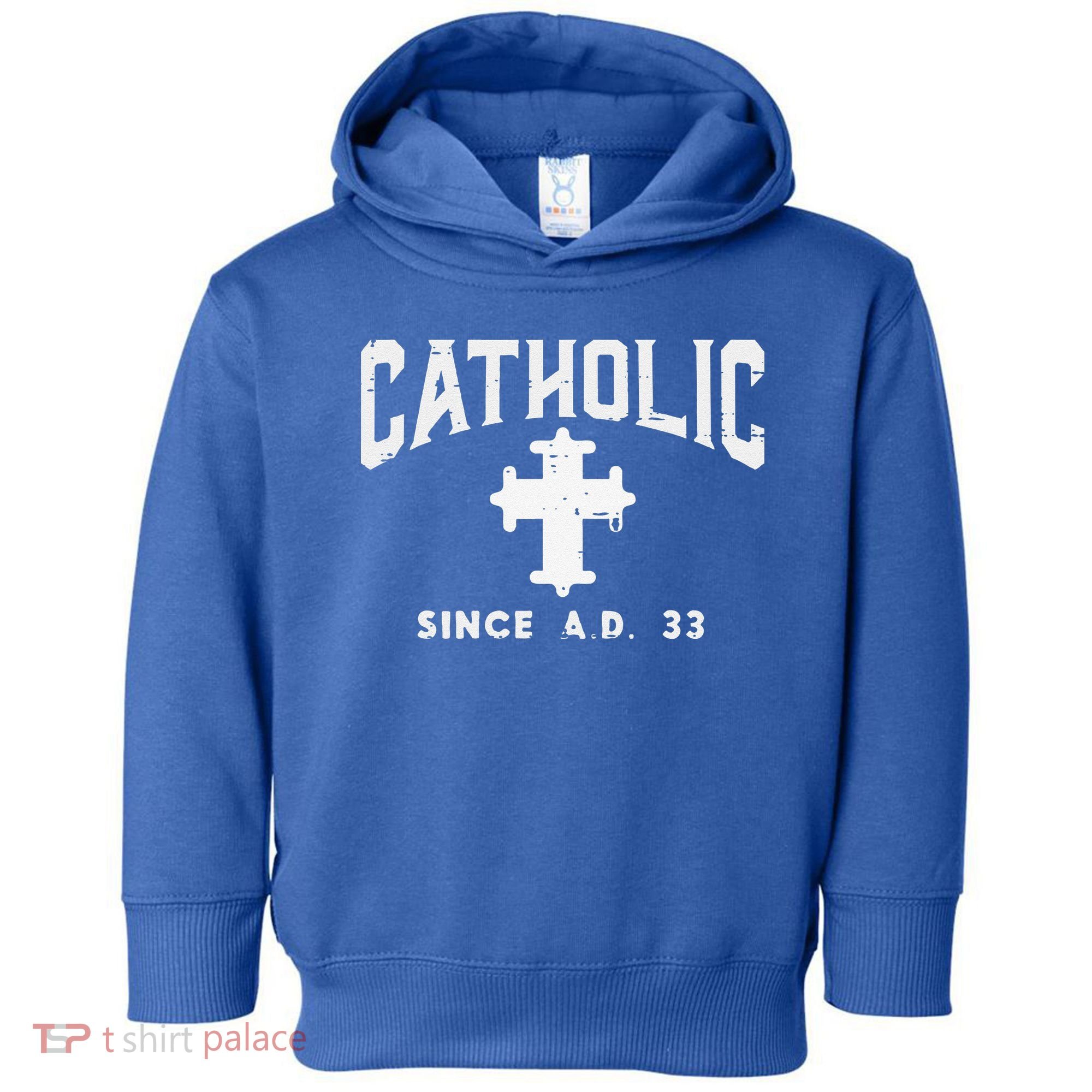Catholic Since AD 33 God Jesus Christian Toddler Hoodie