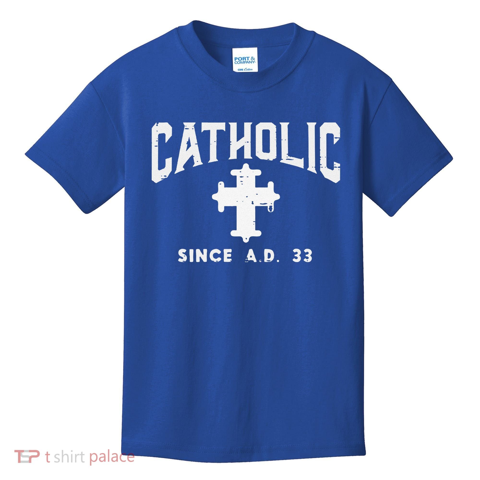 Catholic Since AD 33 God Jesus Christian Kids T-Shirt