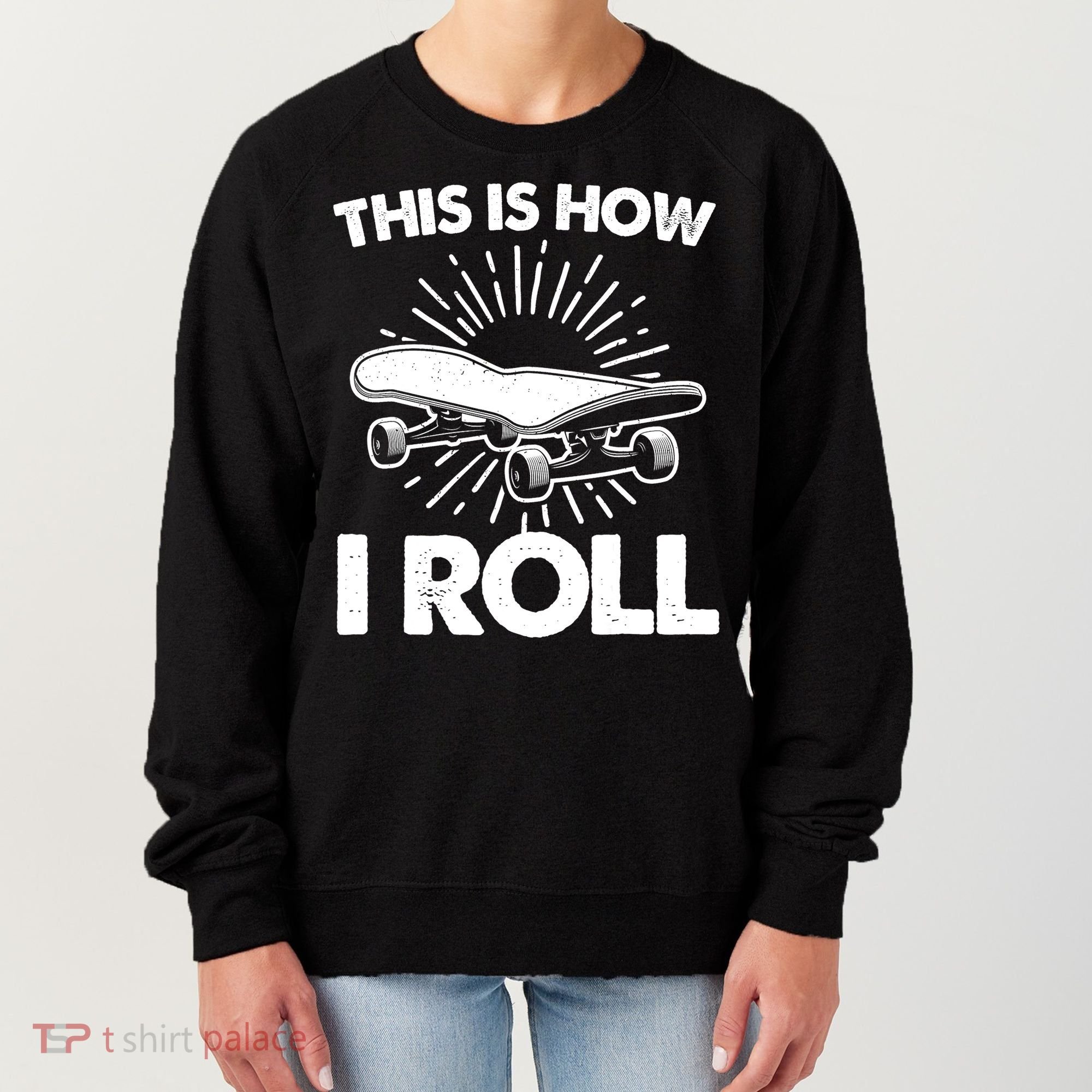 Cool Skateboard Art This Is How I Roll Skateboarding Women's Sweatshirt