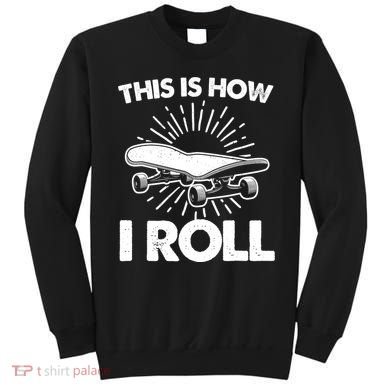 Cool Skateboard Art This Is How I Roll Skateboarding Sweatshirt