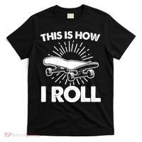 Cool Skateboard Art This Is How I Roll Skateboarding T-Shirt thumb 0