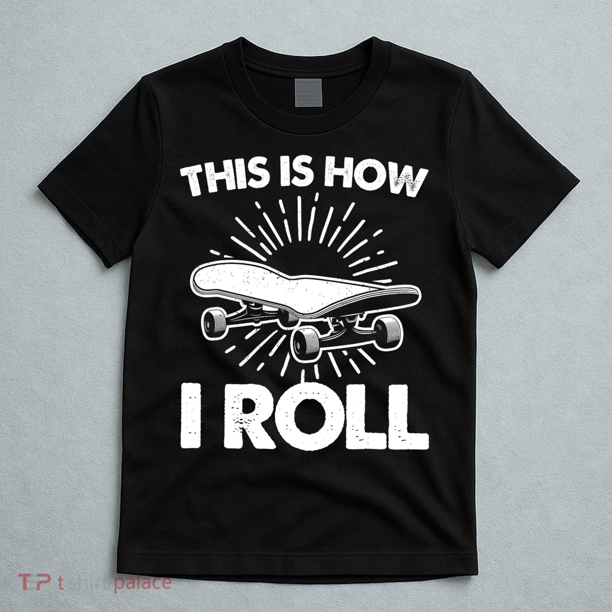 Cool Skateboard Art This Is How I Roll Skateboarding T-Shirt