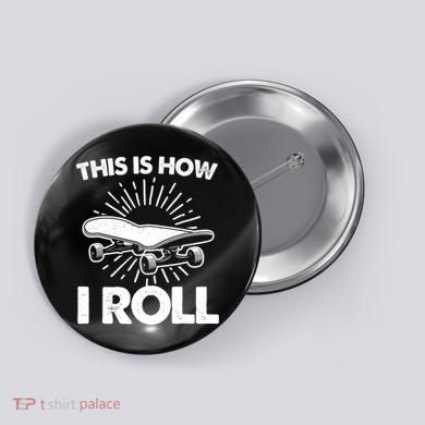 Cool Skateboard Art This Is How I Roll Skateboarding Button