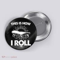 Cool Skateboard Art This Is How I Roll Skateboarding Button thumb 0