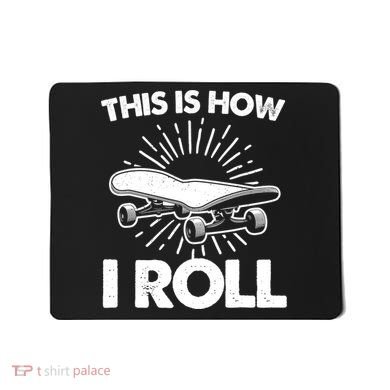 Cool Skateboard Art This Is How I Roll Skateboarding Mousepad