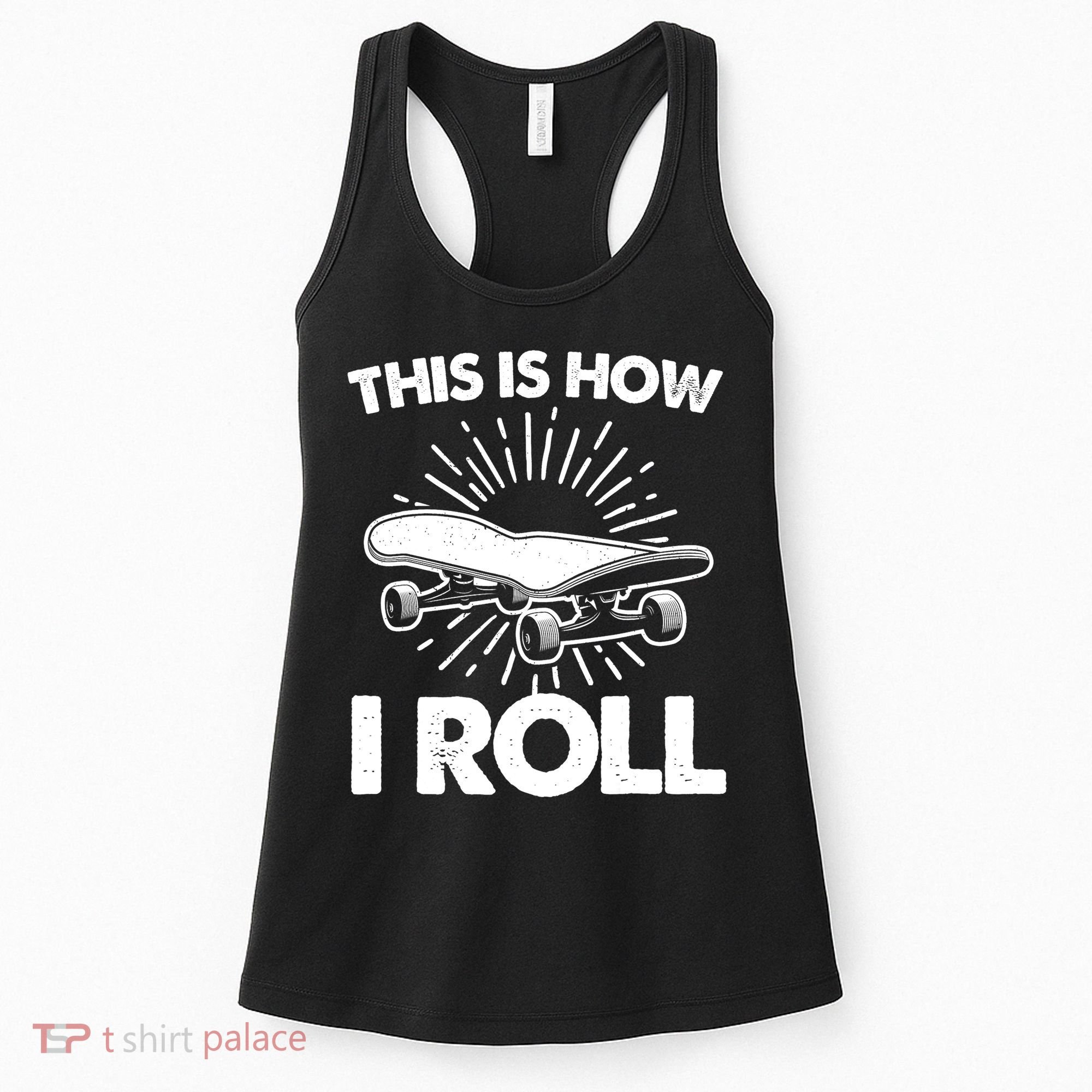 Cool Skateboard Art This Is How I Roll Skateboarding Women's Tank Top