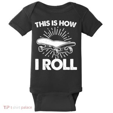 Cool Skateboard Art This Is How I Roll Skateboarding Baby Bodysuit