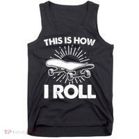 Cool Skateboard Art This Is How I Roll Skateboarding Tank Top thumb 0