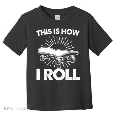 Cool Skateboard Art This Is How I Roll Skateboarding Toddler T-Shirt