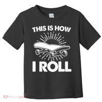 Cool Skateboard Art This Is How I Roll Skateboarding Toddler T-Shirt thumb 0