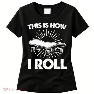 Cool Skateboard Art This Is How I Roll Skateboarding Women's T-Shirt