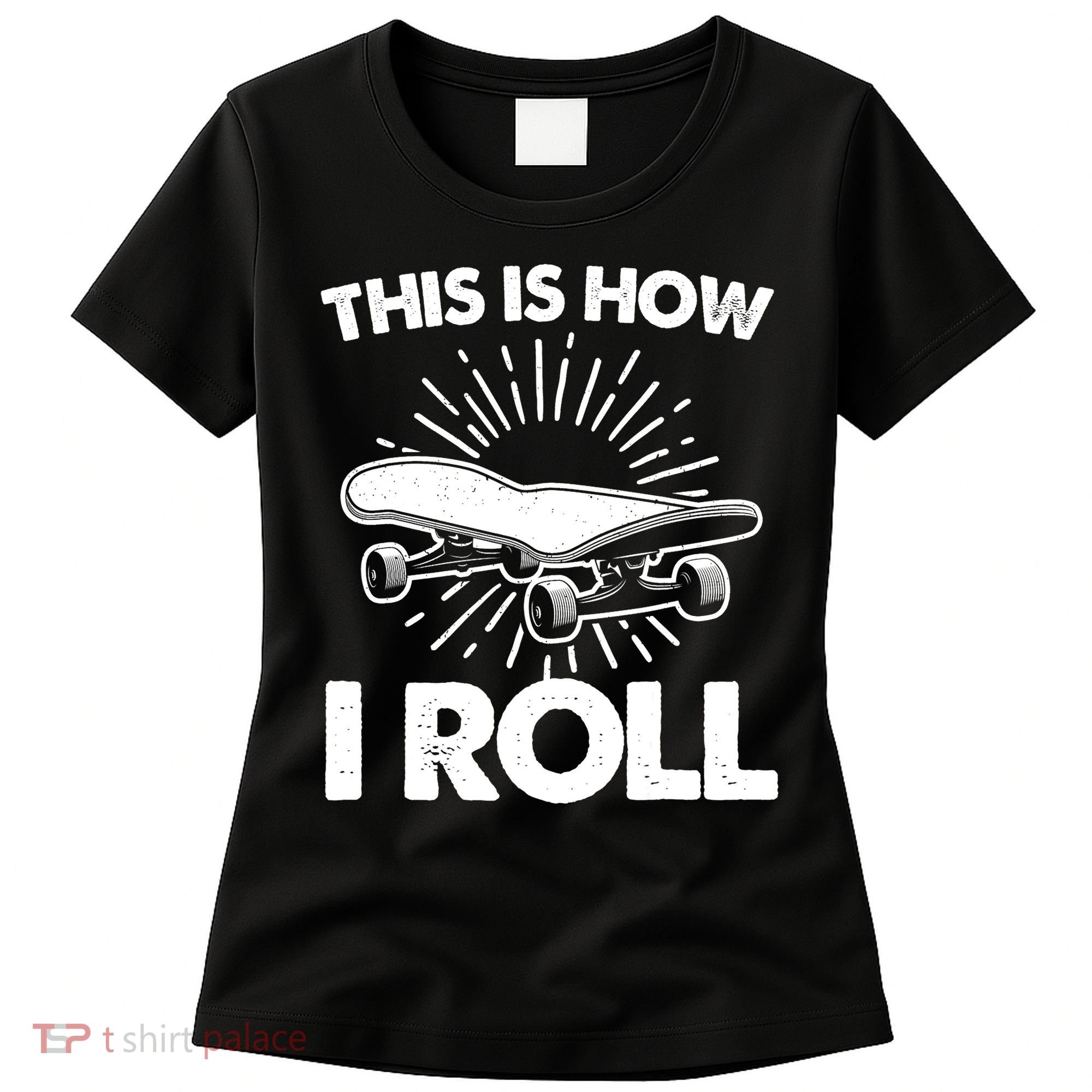 Cool Skateboard Art This Is How I Roll Skateboarding Women's T-Shirt