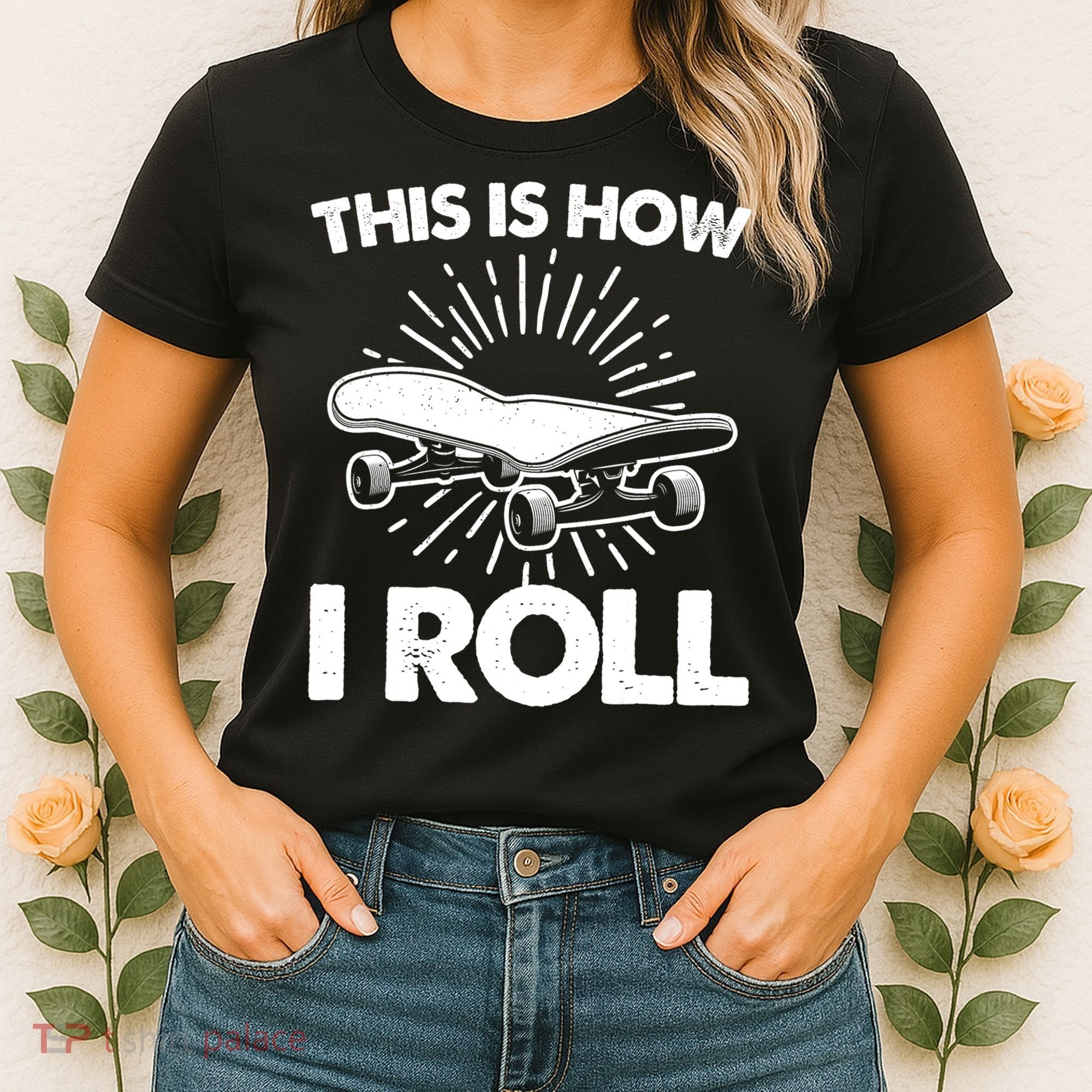 Cool Skateboard Art This Is How I Roll Skateboarding Women's T-Shirt