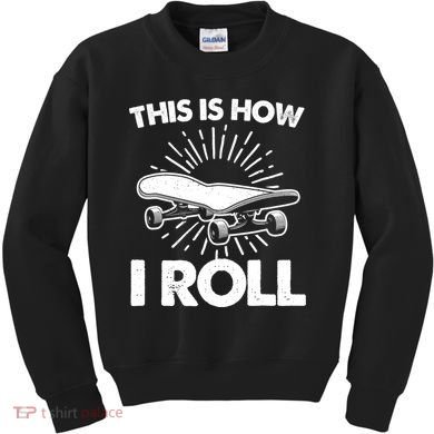 Cool Skateboard Art This Is How I Roll Skateboarding Kids Sweatshirt