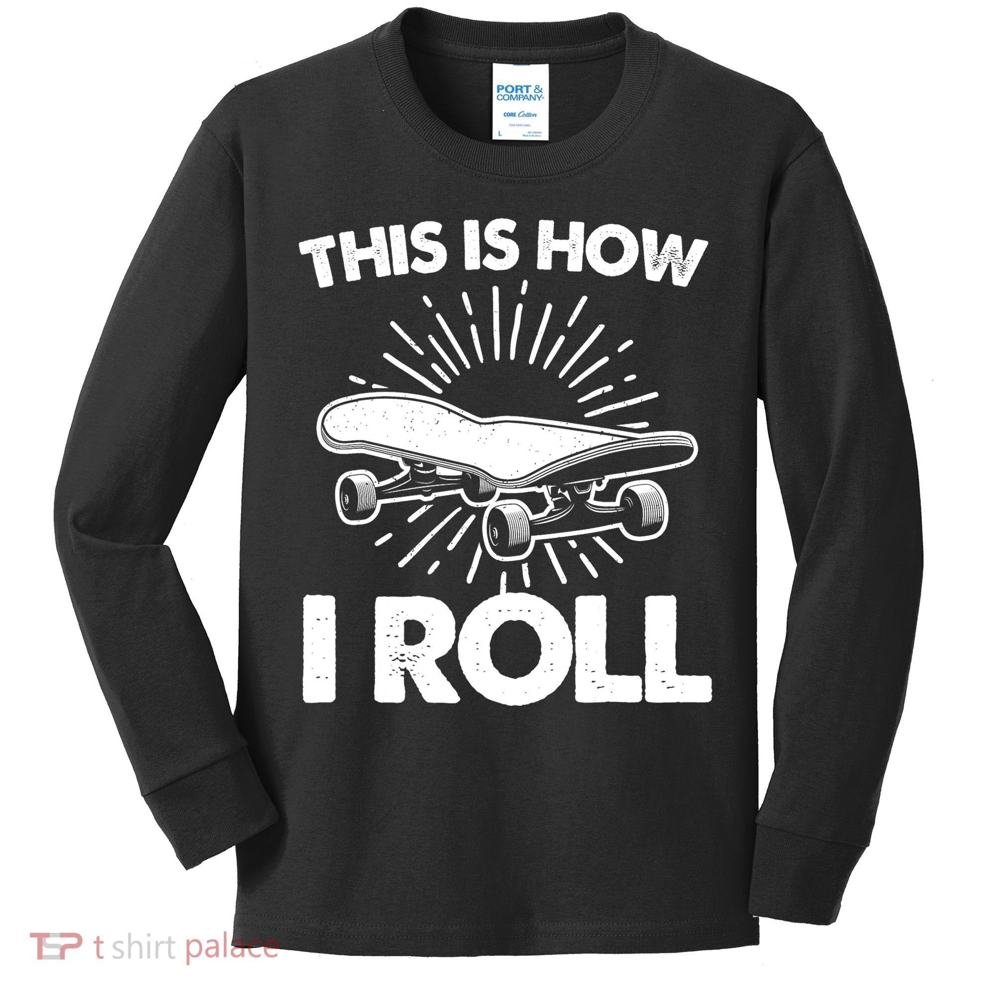 Cool Skateboard Art This Is How I Roll Skateboarding Kids Long Sleeve Shirt