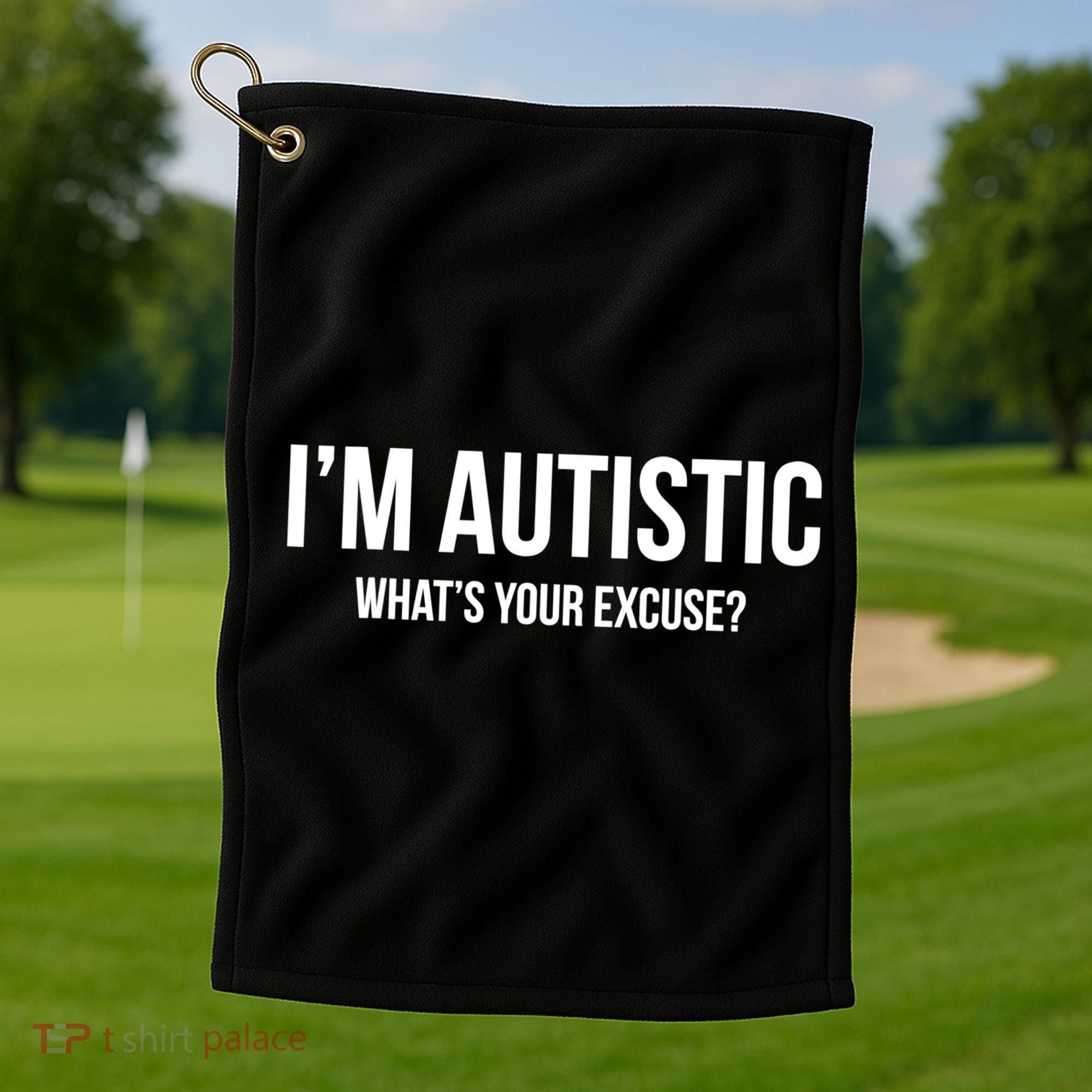 Cool Sarcastic Autism Gift I'm Autistic What's Your Excuse Golf Towel