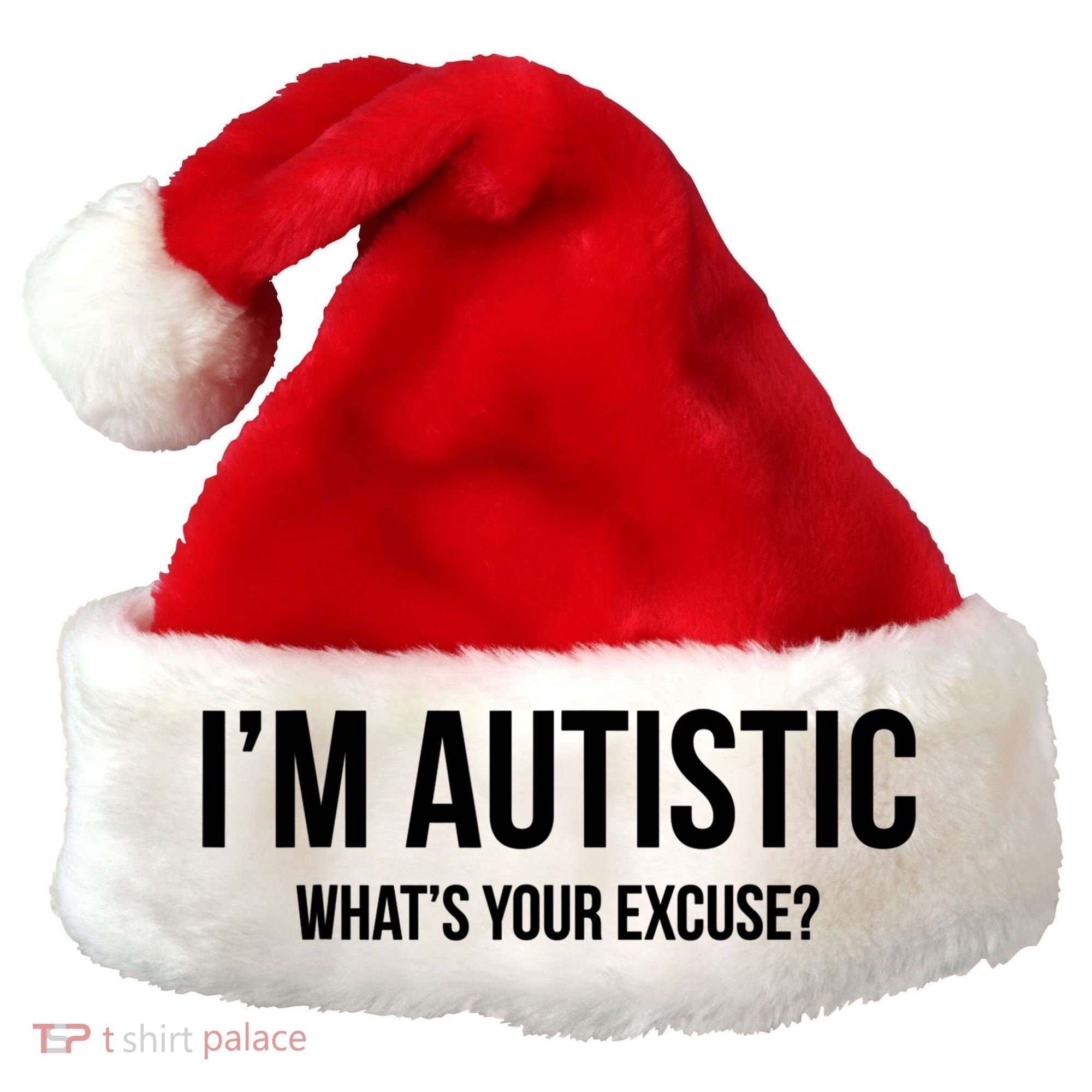 Cool Sarcastic Autism Gift I'm Autistic What's Your Excuse Santa Hat
