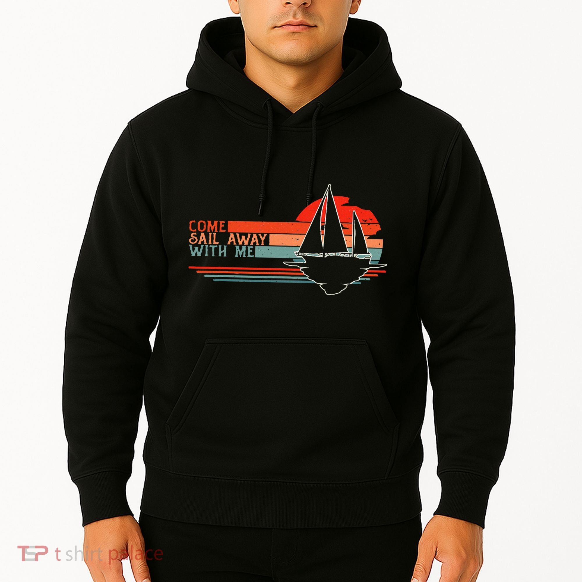 Come Sail Away With Me Sailing Boat Lover And Sailor Sail Hoodie