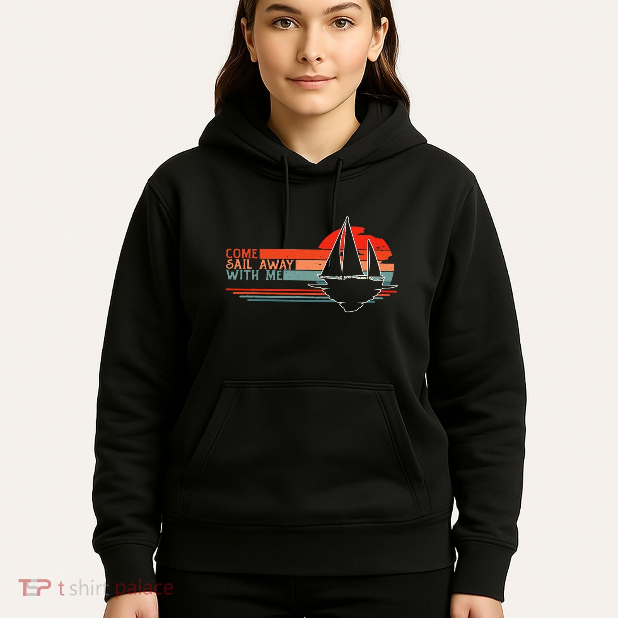 Come Sail Away With Me Sailing Boat Lover And Sailor Sail Hoodie