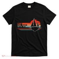 Come Sail Away With Me Sailing Boat Lover And Sailor Sail T-Shirt thumb 0