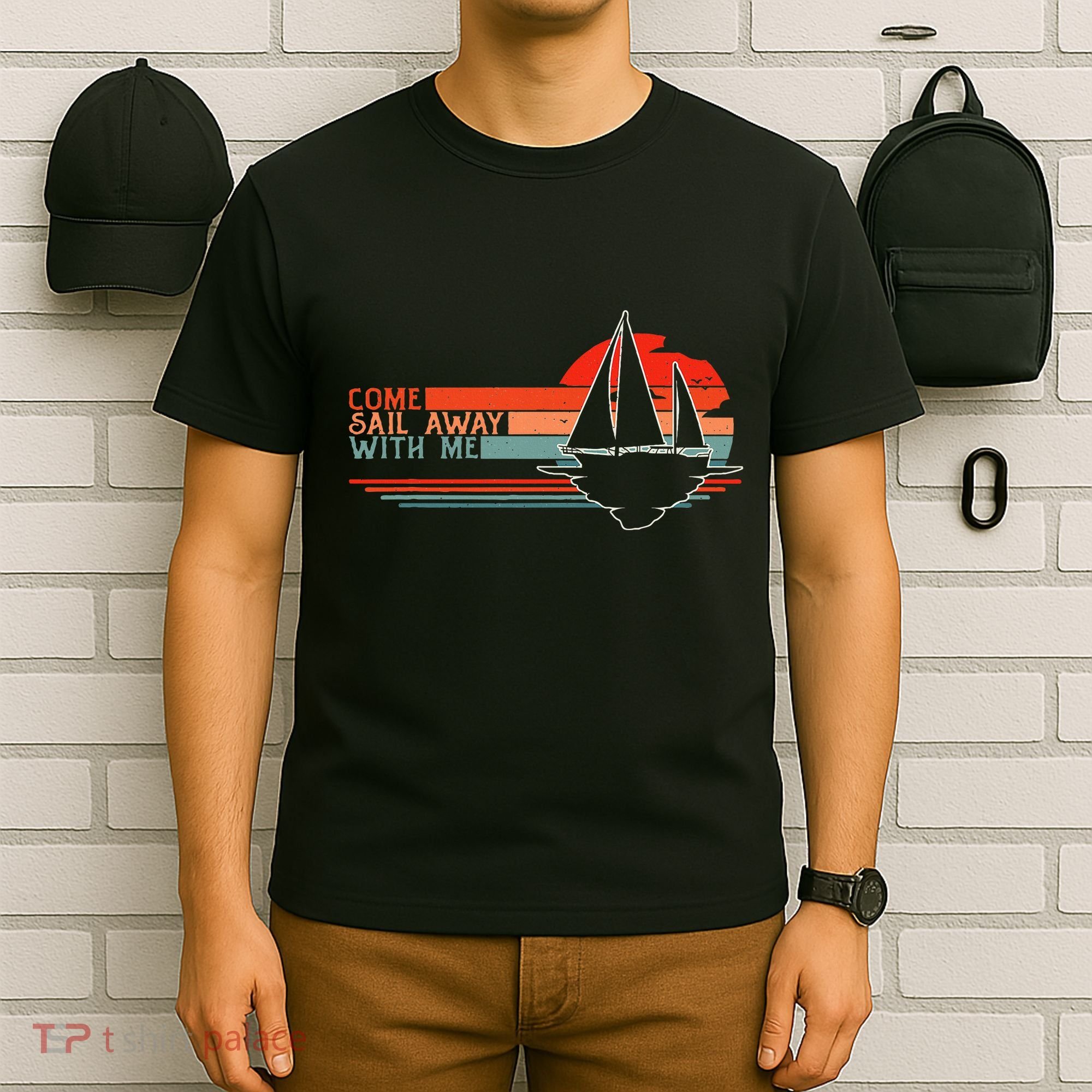 Come Sail Away With Me Sailing Boat Lover And Sailor Sail T-Shirt