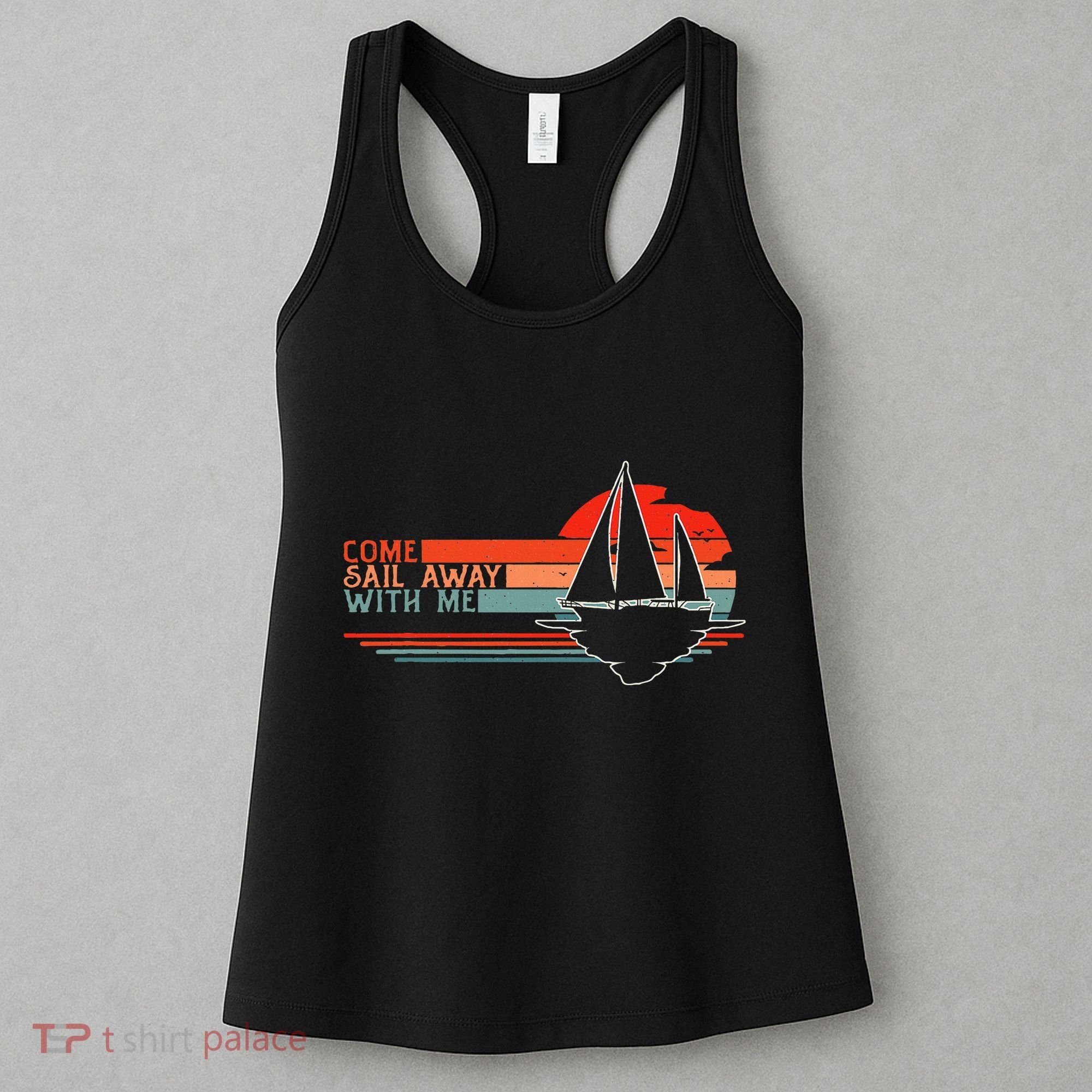 Come Sail Away With Me Sailing Boat Lover And Sailor Sail Women's Tank Top