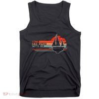 Come Sail Away With Me Sailing Boat Lover And Sailor Sail Tank Top thumb 0