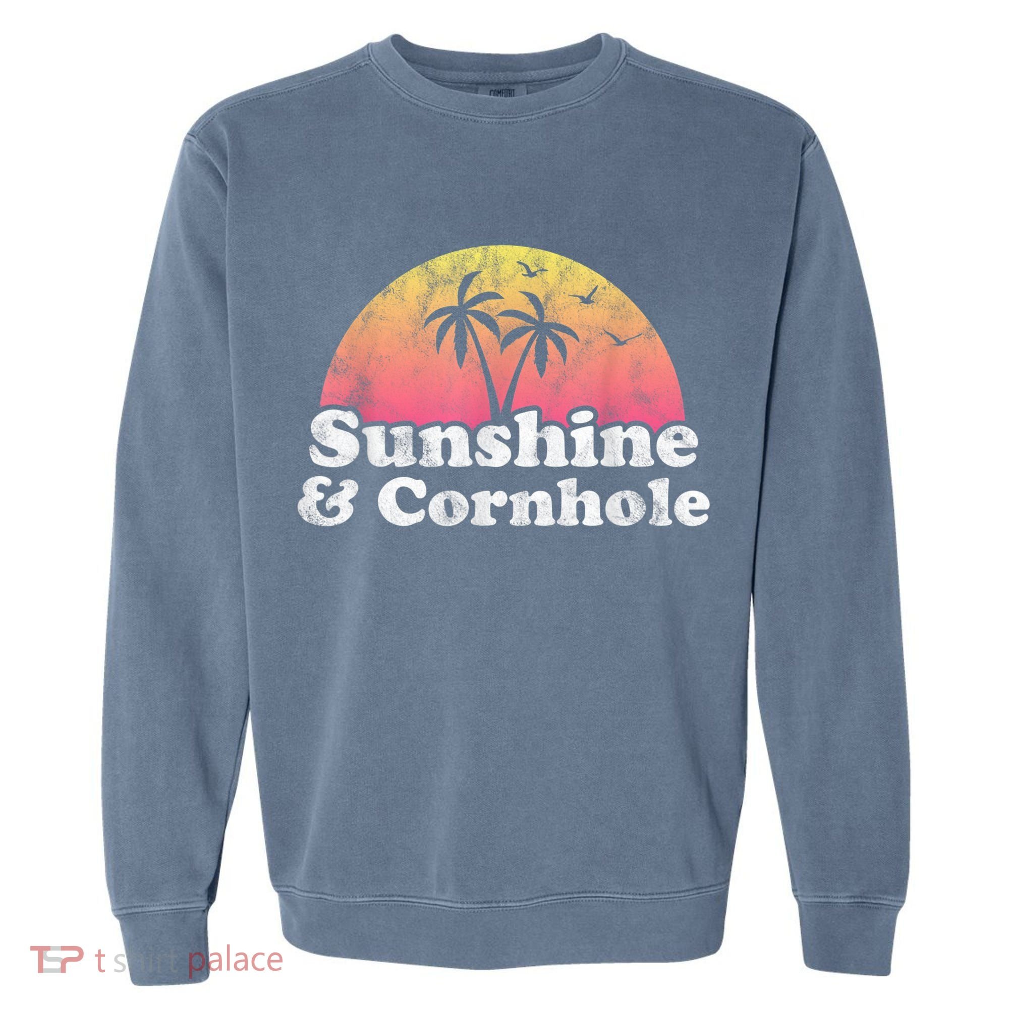 Cornhole Sunshine And Cornhole Garment-Dyed Sweatshirt