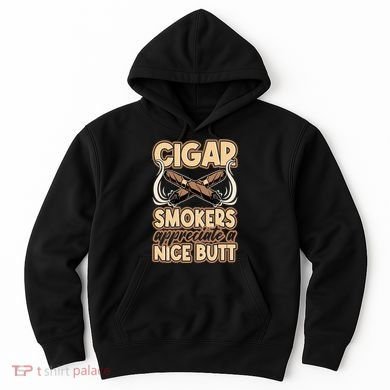 Cigar Smokers Appreciate A Nice Butt Hoodie