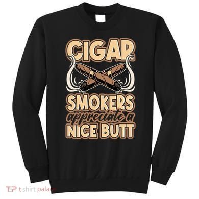 Cigar Smokers Appreciate A Nice Butt Sweatshirt