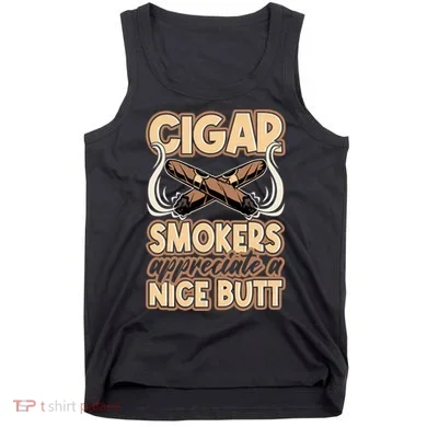 Cigar Smokers Appreciate A Nice Butt Tank Top