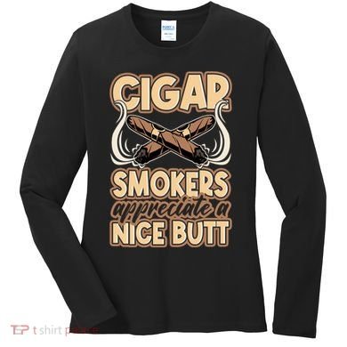 Cigar Smokers Appreciate A Nice Butt Women's Long Sleeve Shirt